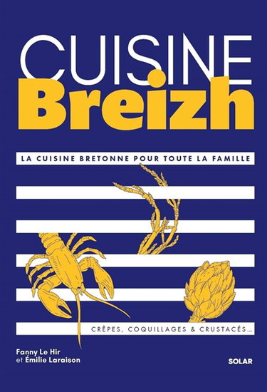 Couverture de Cuisine Breizh : la cuisine bretonne pour toute la famille : crêpes, coquillages & crustacés...