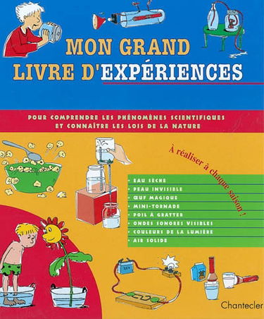 Mon grand livre d'expériences : pour comprendre les phénomènes scientifiques et connaître les lois de la nature