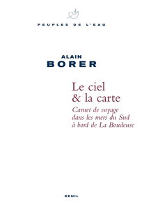 Le ciel & la carte : carnet de voyage dans les mers du Sud à bord de La Boudeuse