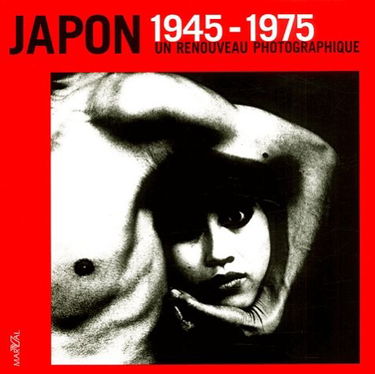 Japon 1945-1975 : un renouveau photographique : exposition, Paris, Hôtel de Sully, 4 avr.-15 juin 2003