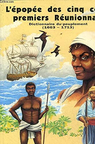 L'épopée des cinq cents premiers Réunionnais : Dictionnaire du peuplement, 1663-1713