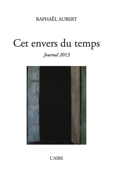Cet envers du temps : Journal 2013