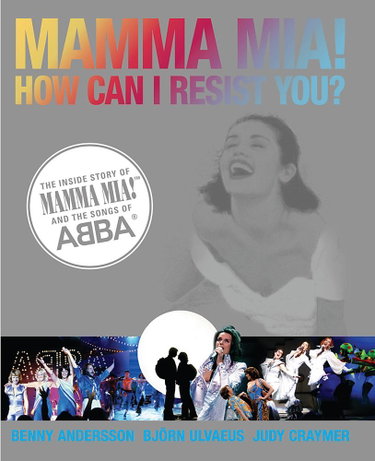 Couverture de Mamma Mia! How Can I Resist You?: The Inside Story of Mamma Mia! and the Songs of Abba