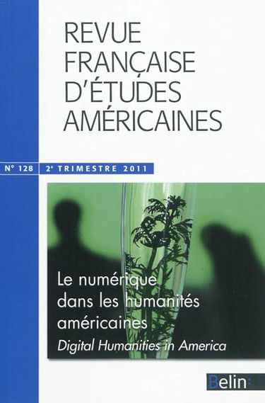 Revue française d'études américaines, n° 128. Le numérique dans les humanités américaines. Digital humanities in America