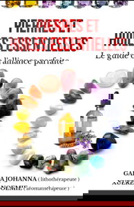 Pierres et huiles essentielles: Le guide de l'alliance parfaite