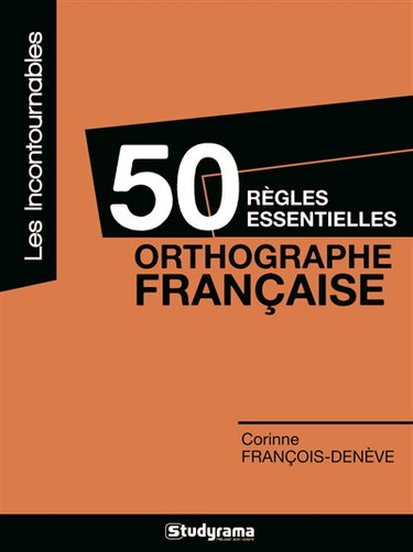50 règles essentielles : orthographe française