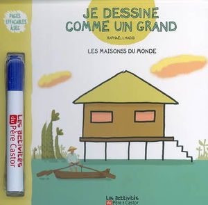 Je dessine comme un grand. Les maisons du monde