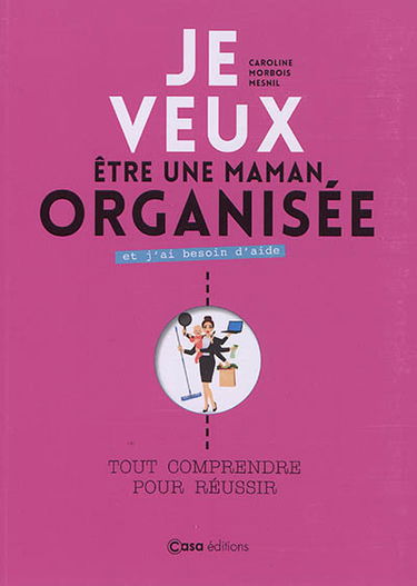 Je veux être une maman organisée et j'ai besoin d'aide : tout comprendre pour réussir