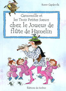 Camomille et les trois petites soeurs. Vol. 2004. Chez le joueur de flûte de Hamelin