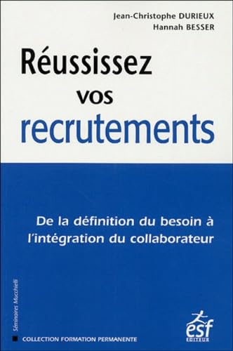 Réussissez vos recrutements: De la définition du besoin à l'intégration du collaborateur