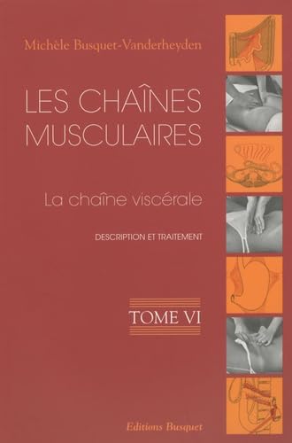 Les chaînes musculaires: Tome 6, La chaîne viscérale