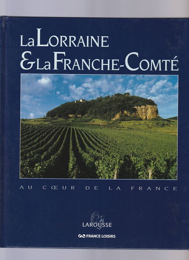 La Lorraine et la Franche-Comté - Au coeur de la France