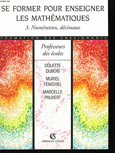 Se former pour enseigner les mathématiques. Vol. 3. Numération, décimaux