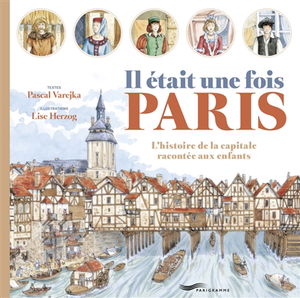 Il était une fois Paris : l'histoire de la capitale racontée aux enfants