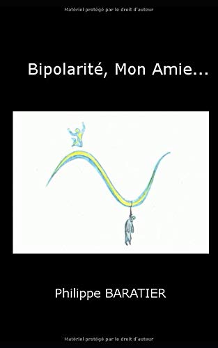Bipolarité, Mon Amie...