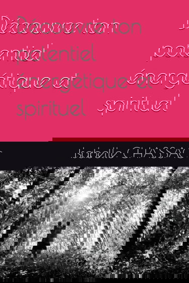 Découvre ton potentiel énergétique et spirituel: Spiritualité- développement spirituel