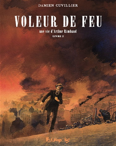 Couverture de Voleur de feu : une vie d'Arthur Rimbaud. Vol. 2