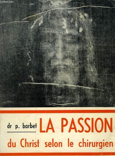 Couverture de La passion de N. -S. Jésus-Christ selon le chirurgien (7ème édition)