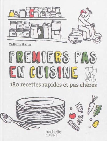 Premiers pas en cuisine : 180 recettes rapides et pas chères