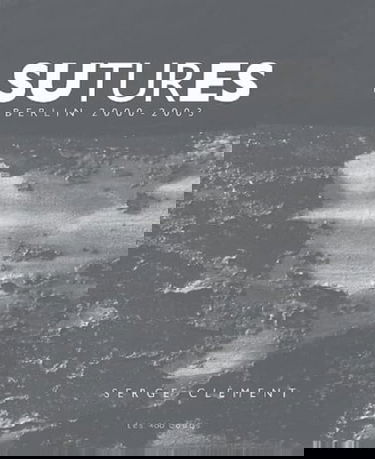 Sutures: Berlin 2000-2003