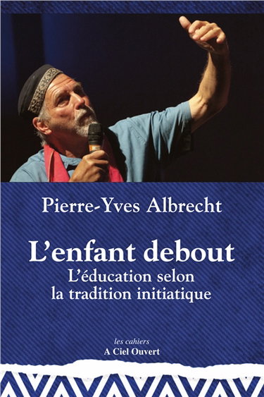 Couverture de L'enfant debout : l'éducation selon la tradition initiatique
