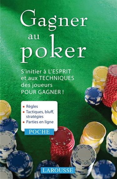 Gagner au poker : s'initier à l'esprit et aux techniques des joueurs pour gagner !