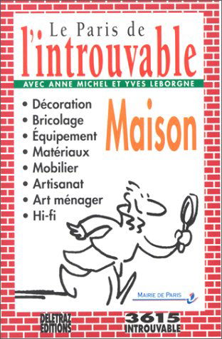 Le Paris de l'introuvable. Vol. 4. Maison