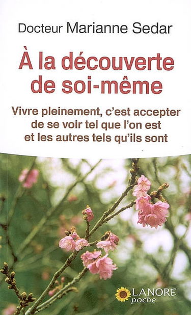 A la découverte de soi-même : vivre pleinement, c'est accepter de se voir tel que l'on est et les autres tels qu'ils sont
