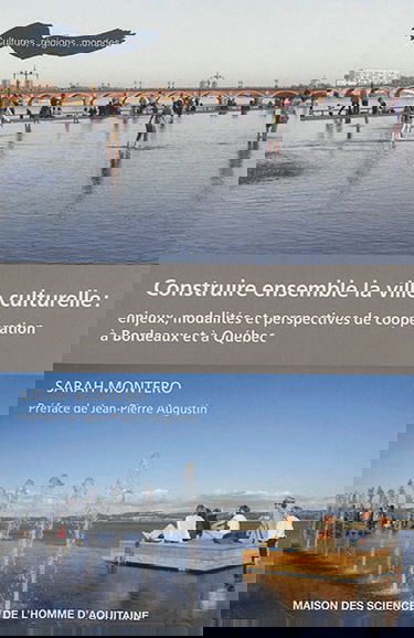 Construire ensemble la ville culturelle : enjeux, modalités et perspectives de coopération à Bordeaux et à Québec