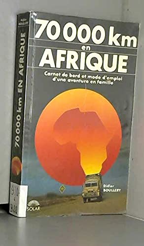 70 000 km en Afrique : carnet de bord et mode d'emploi d'une aventure en famille
