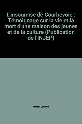L'insoumise de Courbevoie : Témoignage sur la vie et la mort d'une maison des jeunes et de la culture (Publication de l'INJEP)