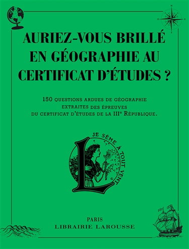 Couverture de Auriez-vous brillé en géographie au certificat d'études ? : 150 questions ardues de géographie extraites des épreuves du certificat d'études de la IIIe République par Collectif