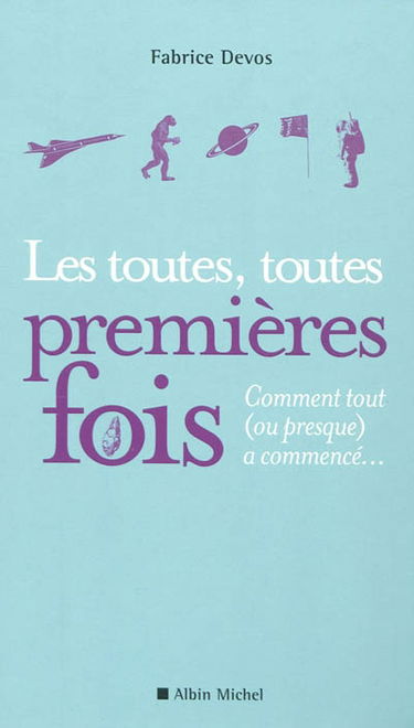 Les toutes, toutes premières fois : comment tout (ou presque) a commencé...