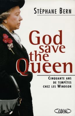 God save the queen ! : cinquante ans de tempêtes chez les Windsor