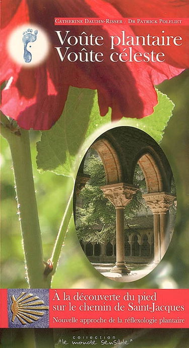 Voûte plantaire, voûte céleste : à la découverte du pied sur le chemin de Saint-Jacques : nouvelle approche de la réflexologie plantaire