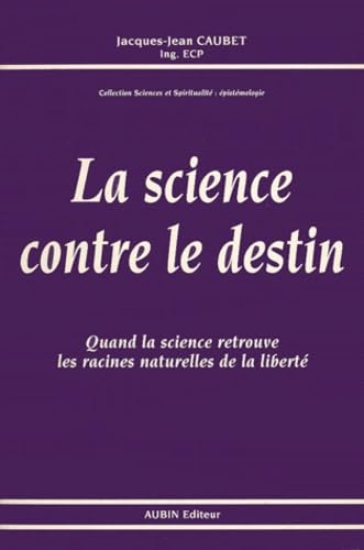 La Science contre le destin : quand la science retrouve les racines naturelles de la liberté