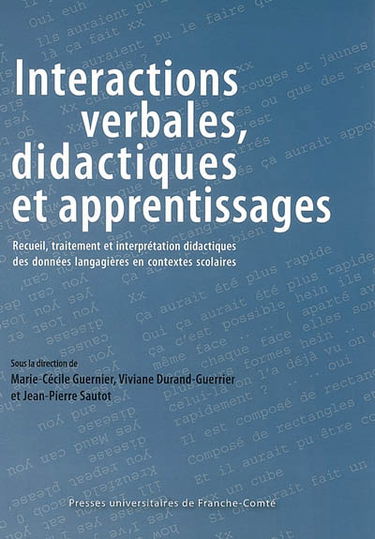 Interactions verbales, didactiques et apprentissage : recueil, traitement et interprétations didactiques des données langagières en contextes scolaires : actes des journées d'étude organisées les 19 et 20 mai 2005 à Lyon