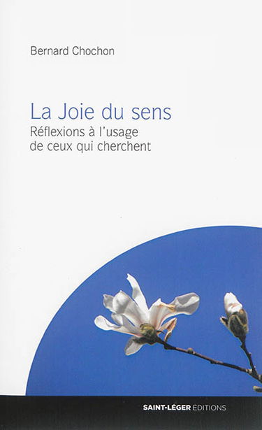 La joie du sens : réflexions à l'usage de ceux qui cherchent