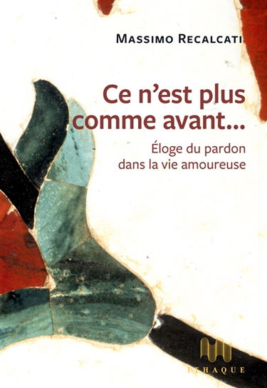 Ce n'est plus comme avant... : éloge du pardon dans la vie amoureuse