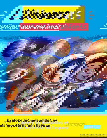 L'Univers expliqué aux enfants: Explore les merveilles et les mystères de l'espace