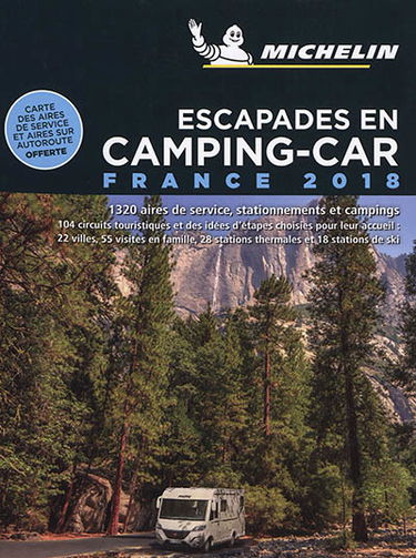 Escapades en camping-car : France 2018 : 1.320 aires de service, stationnements et campings, 104 circuits touristiques et des idées d'étapes choisies pour leur accueil, 22 villes, 55 visites en famille, 28 stations thermales et 18 stations de ski