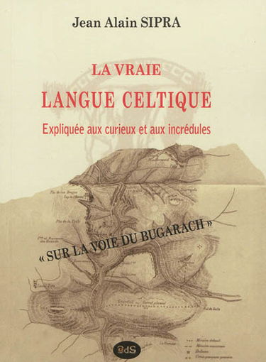 La vraie langue celtique : expliquée aux curieux et aux incrédules : sur la voie du Bugarach