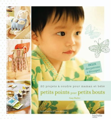 Petits points pour petits bouts : 20 petits cadeaux à coudre pour bébé et sa maman