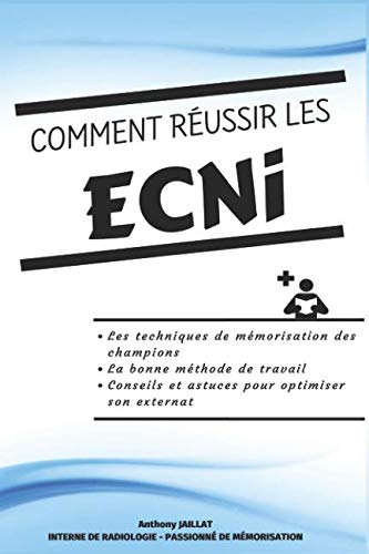 Comment réussir les ECNi: Techniques de mémorisation, conseils et astuces pour obtenir sa spécialité