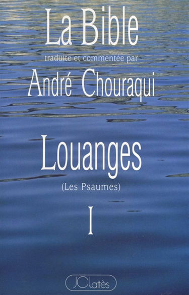 La Bible : Louanges (les Psaumes). Vol. 1