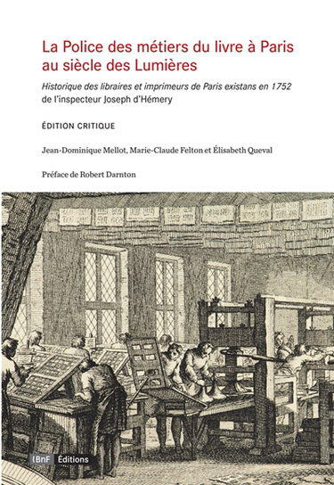Couverture de La police des métiers du livre à Paris, au siècle des lumières : Historique des libraires et imprimeurs de Paris existans en 1752, de l'inspecteur Joseph d'Hémery