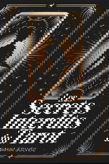 Les Secrets Interdits du Tarot: Ce que les cartomanciens ne vous disent jamais sur les 22 arcanes majeurs