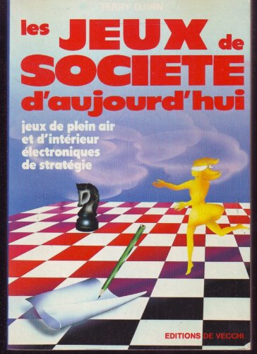 Les Jeux de société d'aujourd'hui: Jeux de plein air et d'intérieur, électroniques, de stratégie