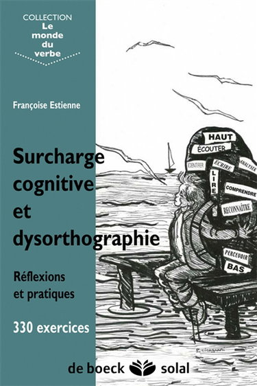 Surcharge cognitive et dysorthographie : réflexions et pratique, 330 exercices
