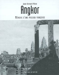 Angkor : mémoire d'une passion française